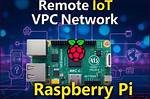 Secure Remote Iot & Raspberry Pi: Free Vpc Guide